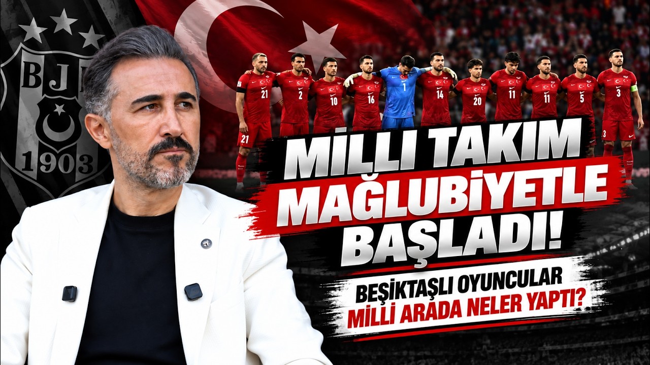 Milli Takım Mağlubiyetle Başladı! | Beşiktaşlı Oyuncular Milli Arada Neler Yaptı? | B&uuml;lent Uslu |