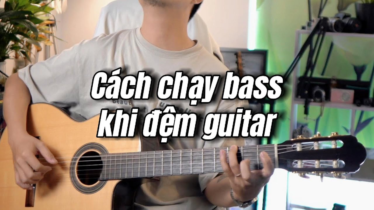 3 C&Aacute;CH CHẠY BASS KHI ĐỆM H&Aacute;T GUITAR