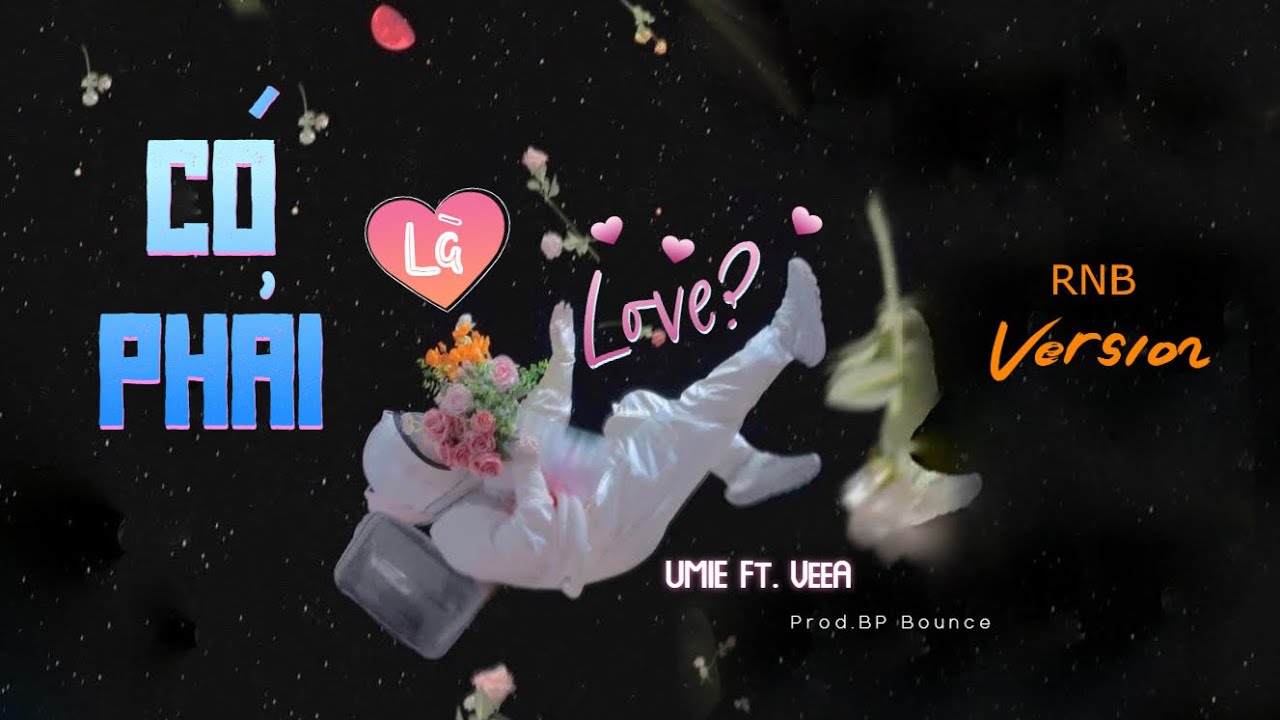C&Oacute; PHẢI L&Agrave; LOVE (RnB Version) | UMIE Ft. VeeA (Prod. BP Bounce)