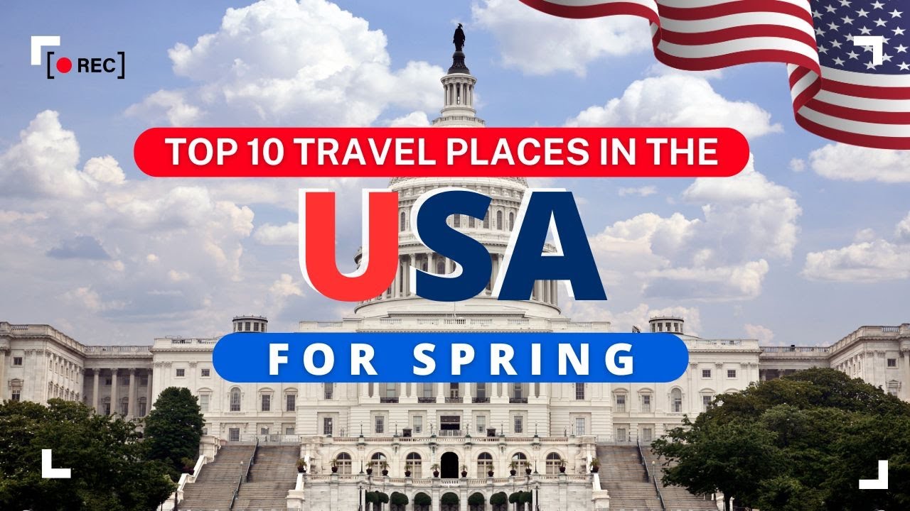 Top 10 travel destinations in the USA for spring !