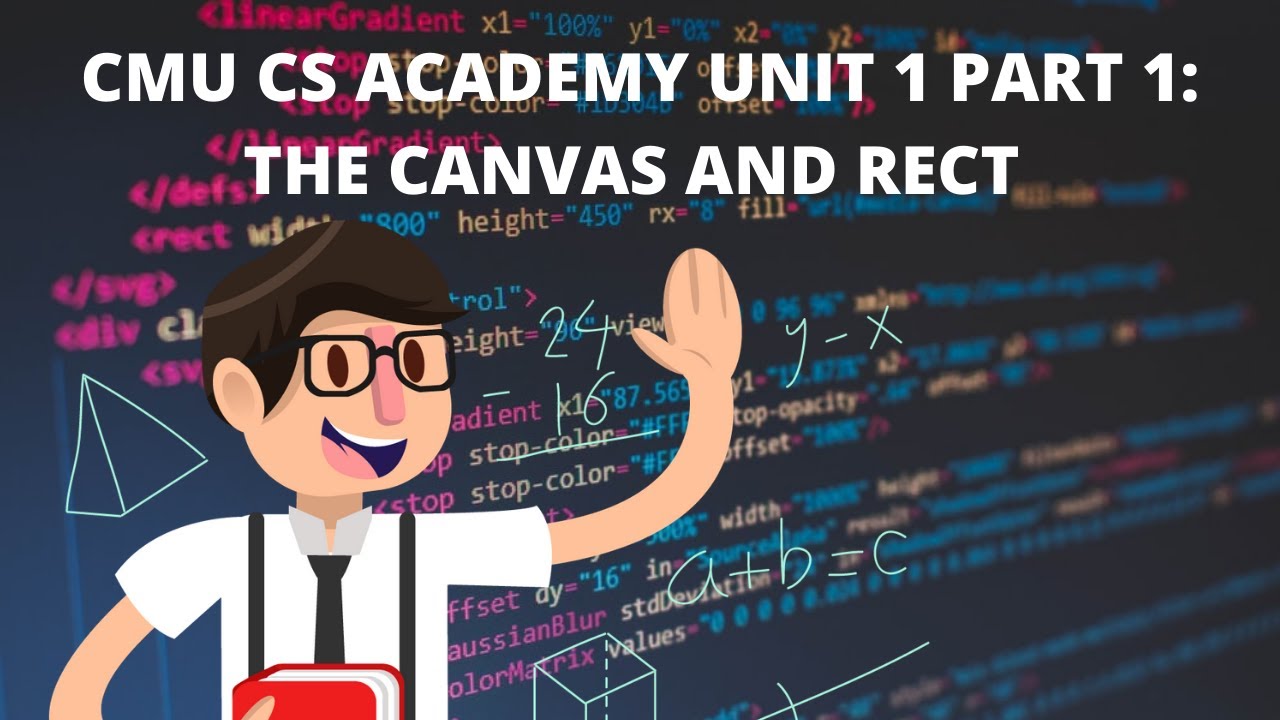 CMU CS Academy Unit 1 Part 1: The Canvas, Syntax, Parameters, Rect