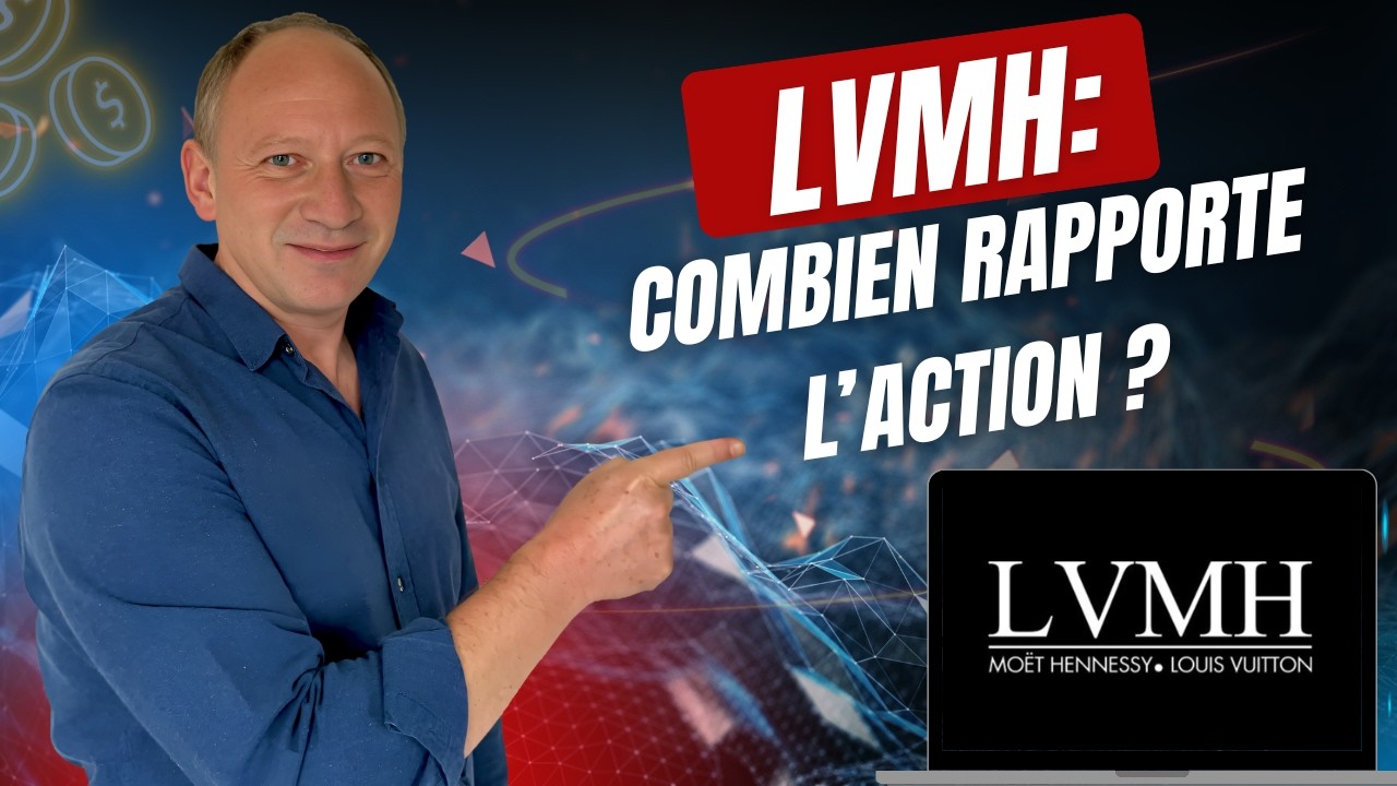 Combien rapporte l'action LVMH ? Faut-il acheter l'action LVMH ?