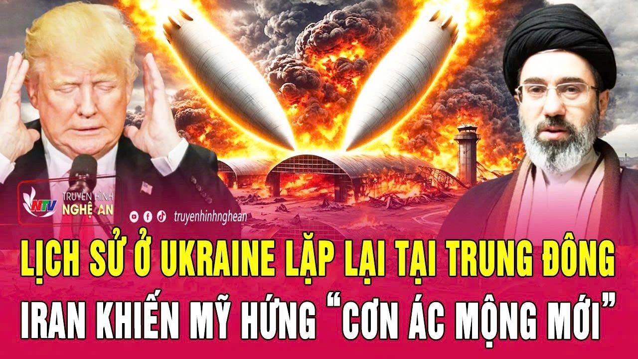 Thời sự quốc tế: Lịch sử ở Ukraine lặp lại tại Trung Đ&ocirc;ng, Iran khiến Mỹ hứng &ldquo;cơn &aacute;c mộng mới&rdquo;