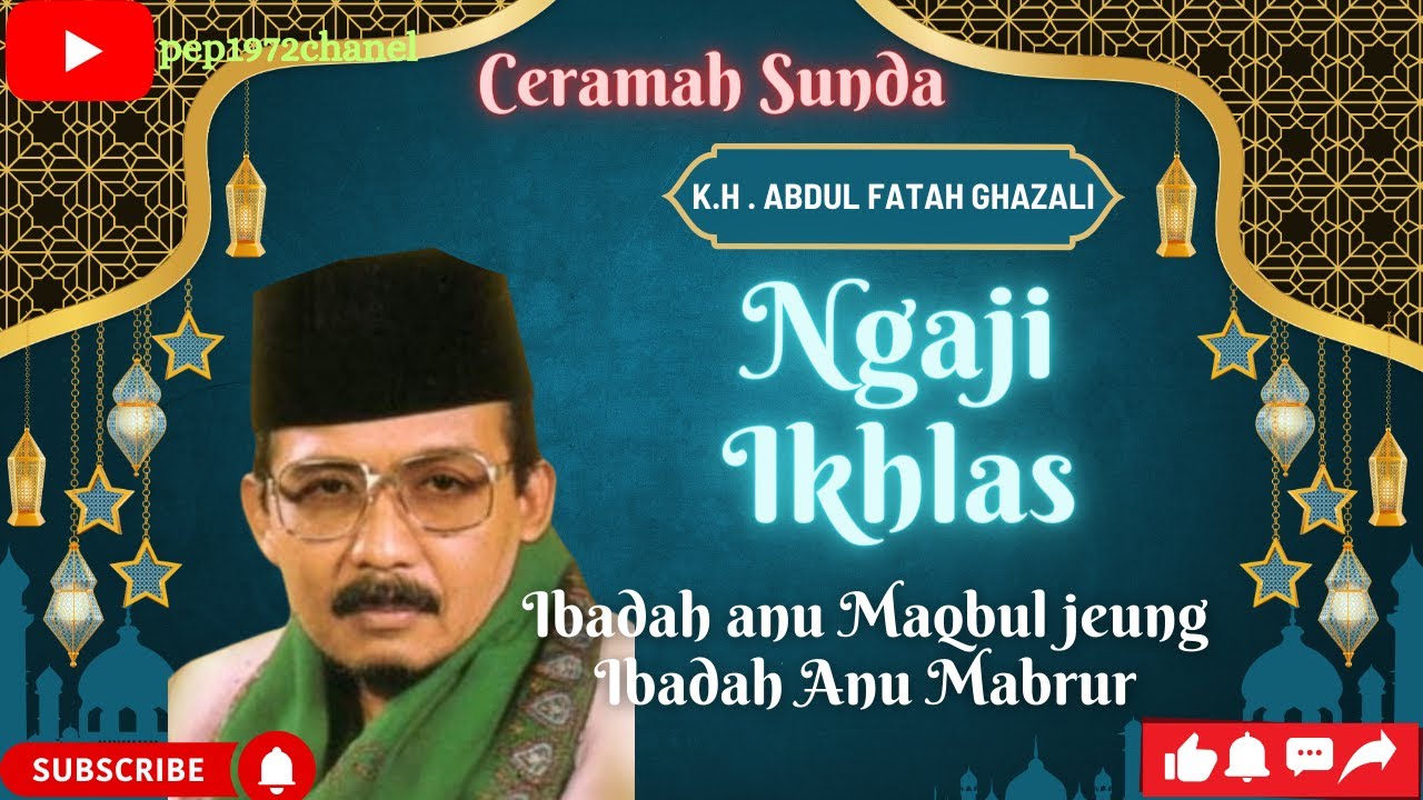 Ceramah Sunda K.H AF. GHAZALI ibadah nu mabrur/ibadah nu di tampi, Ibadah anu Maqbul #ceramahsunda
