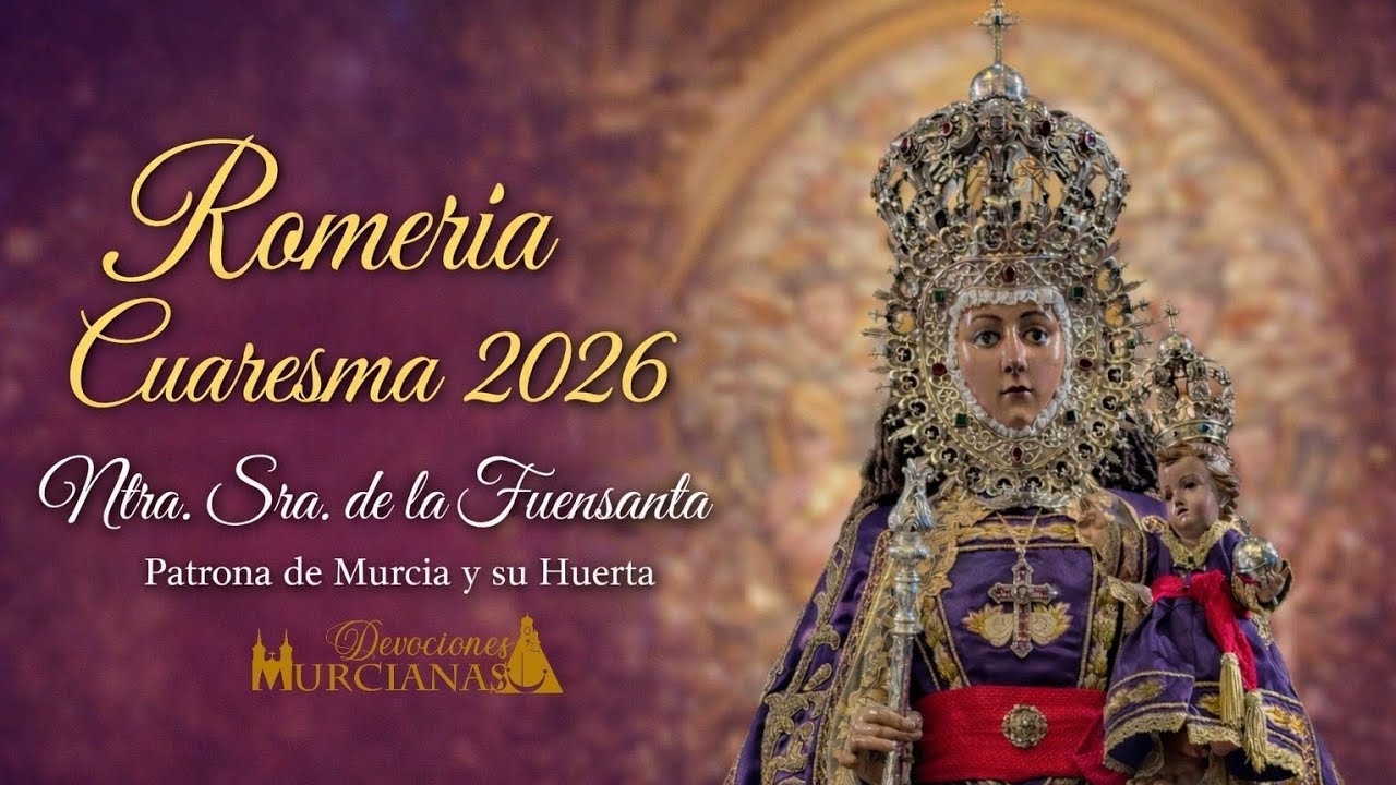 ROMERÍA DE CUARESMA VIRGEN DE LA FUENSANTA/PATRONA DE MURCIA 2026