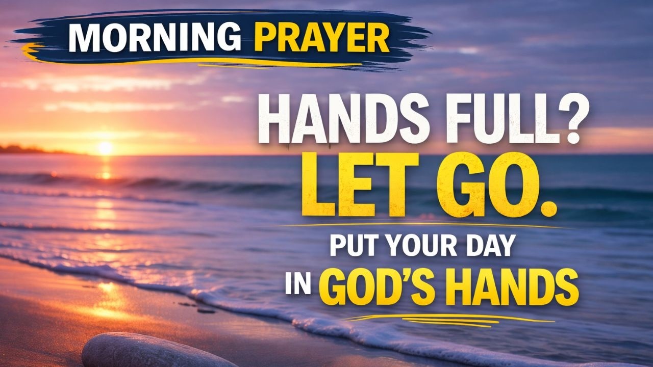 God I Put My Day in Your Hands | Morning Prayer for Surrender & Trust