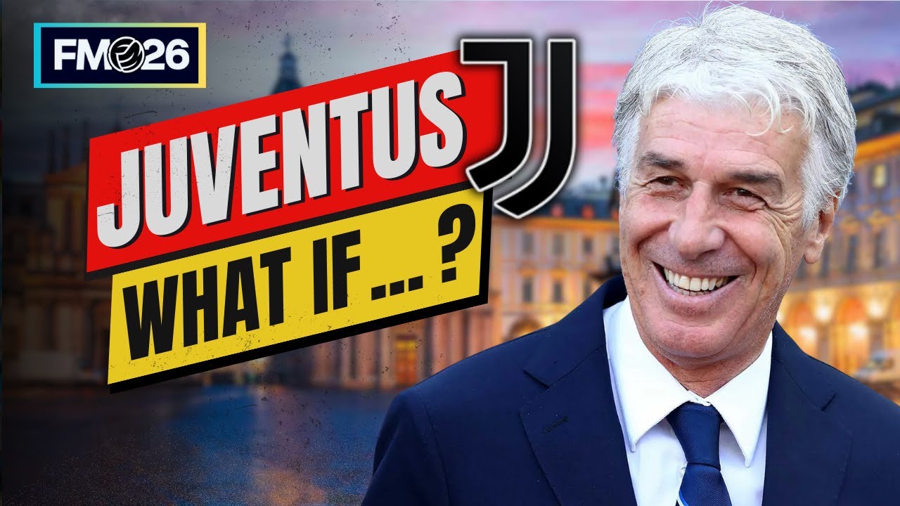 E SE GIAN PIERO GASPERINI FOSSE ANDATO ALLA JUVENTUS ? | REBUILD  WHAT IF... ? FOOTBALL MANAGER 26