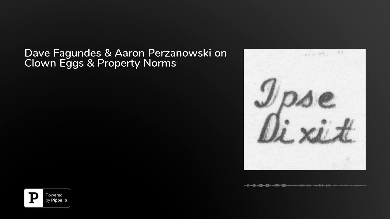 Dave Fagundes & Aaron Perzanowski on Clown Eggs & Property Norms