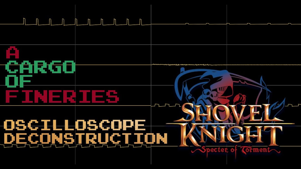 Shovel Knight: Specter of Torment - A Cargo of Fineries [Oscilloscope Deconstruction]