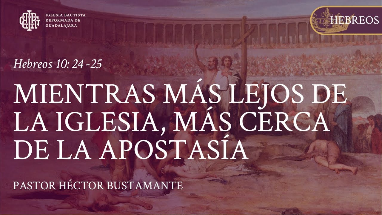Hebreos 10: 24 Mientras mas lejos de la iglesia más cerca de la apostasía - Pastor Héctor Bustamante