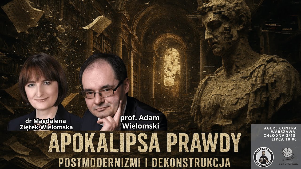 Apokalipsa Prawdy&ndash;Postmodernizm i Dekonstrukcja&ndash;prof. Adam Wielomski, dr Magdalena Ziętek Wielomska