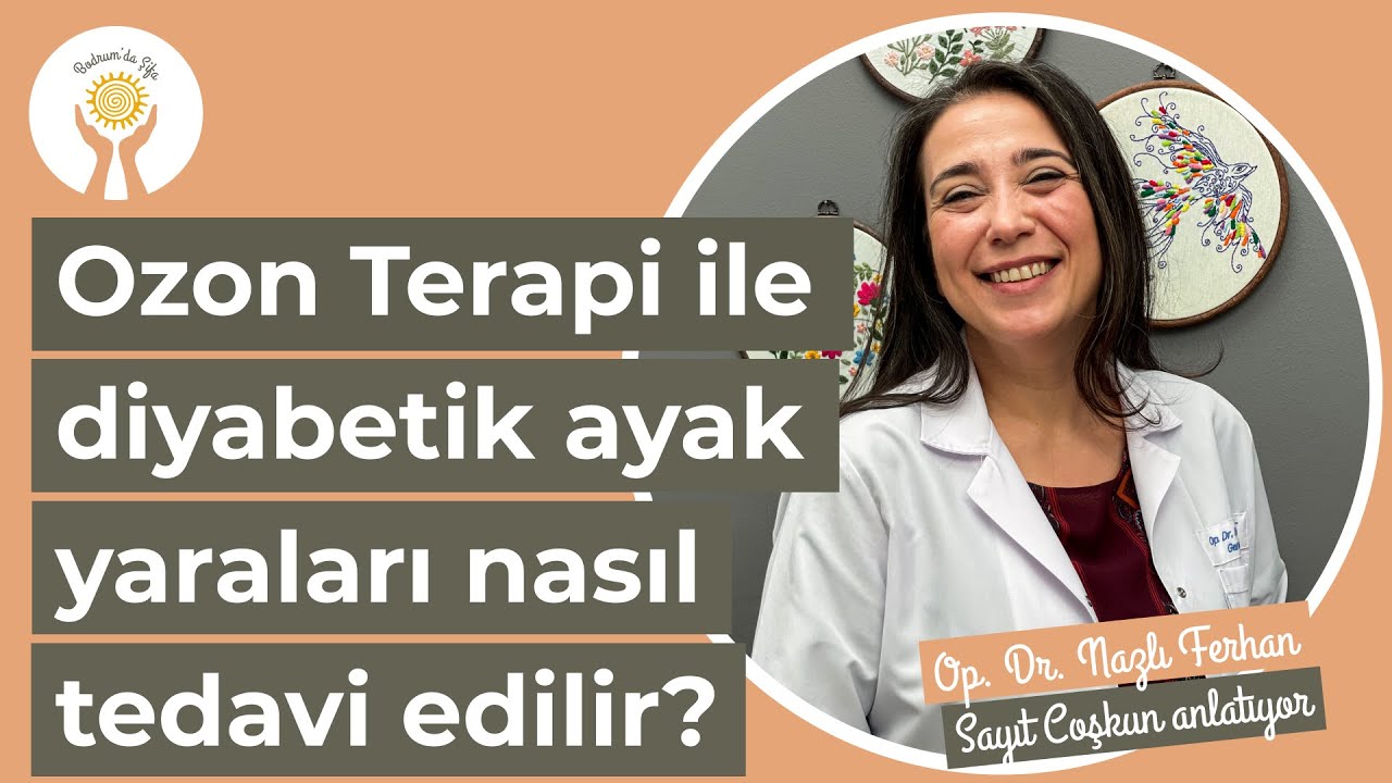 Ozon Terapi ile diyabetik ayak yaraları nasıl tedavi edilir? I Op. Dr. Nazlı Ferhan Sayıt Coşkun