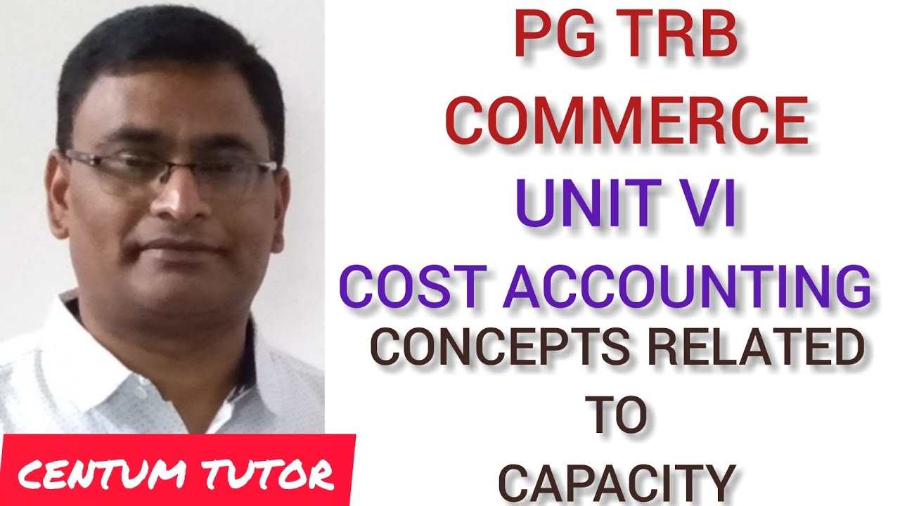 PG TRB COMMERCE UNIT VI COST ACCOUNTING CONCEPTS RELATED TO CAPACITY