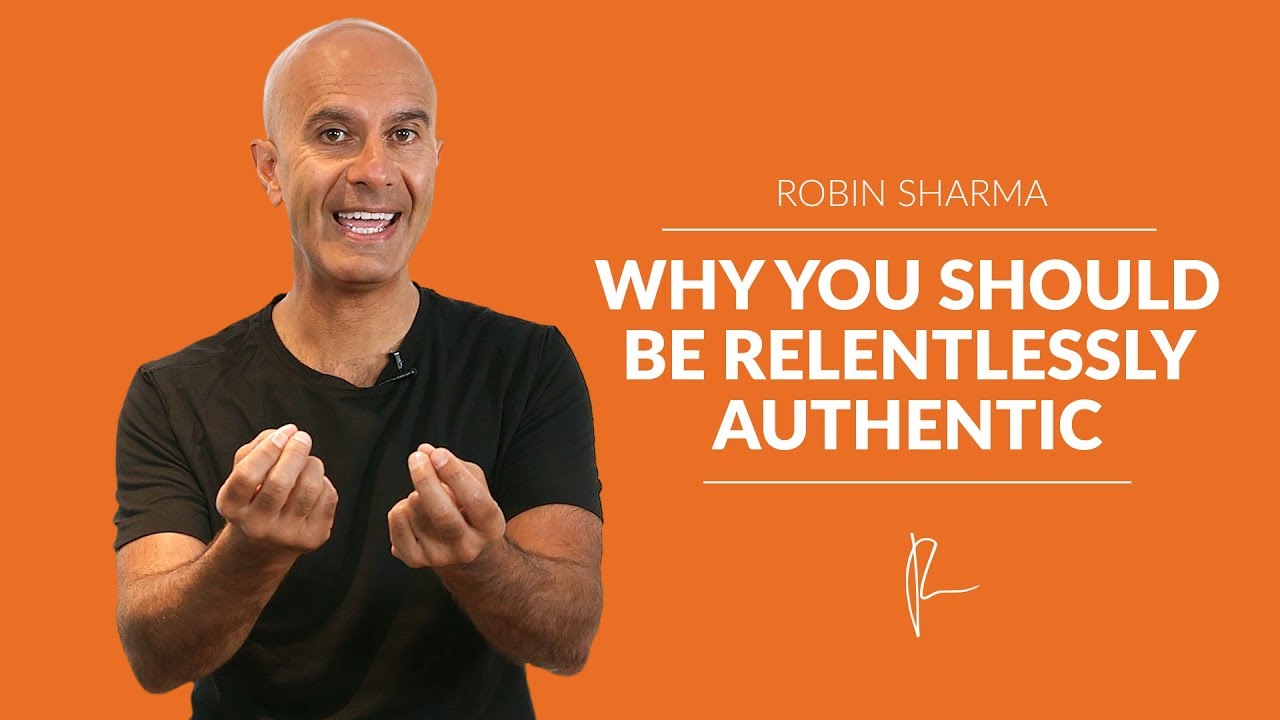 Why You Should Be Relentlessly Authentic | Robin Sharma