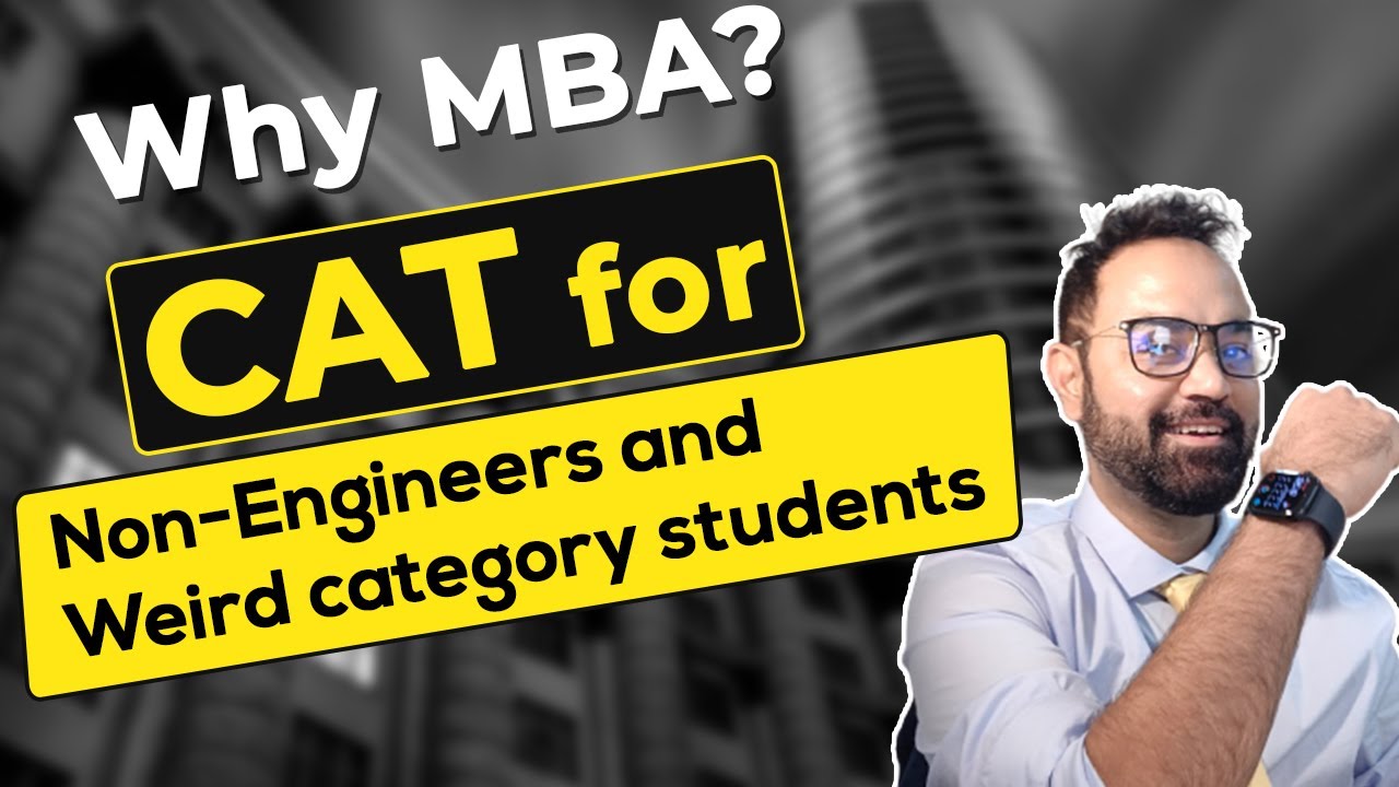 CAT for non-engineers and weird category students | Why MBA?
