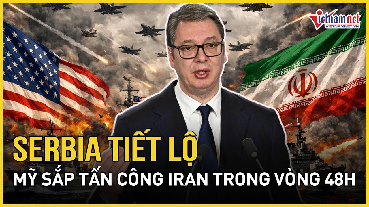 Đếm ngược 48 giờ “nín thở”, Serbia tiết lộ cuộc tấn công “hủy diệt” của Mỹ với Iran sắp bùng nổ
