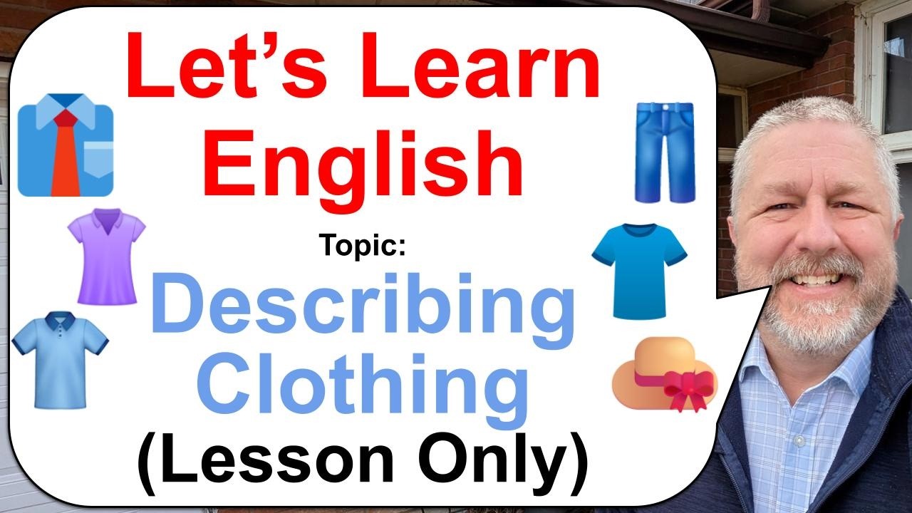 Let's Learn English! Topic: Describing Clothing 👔👖👕 (Lesson Only)