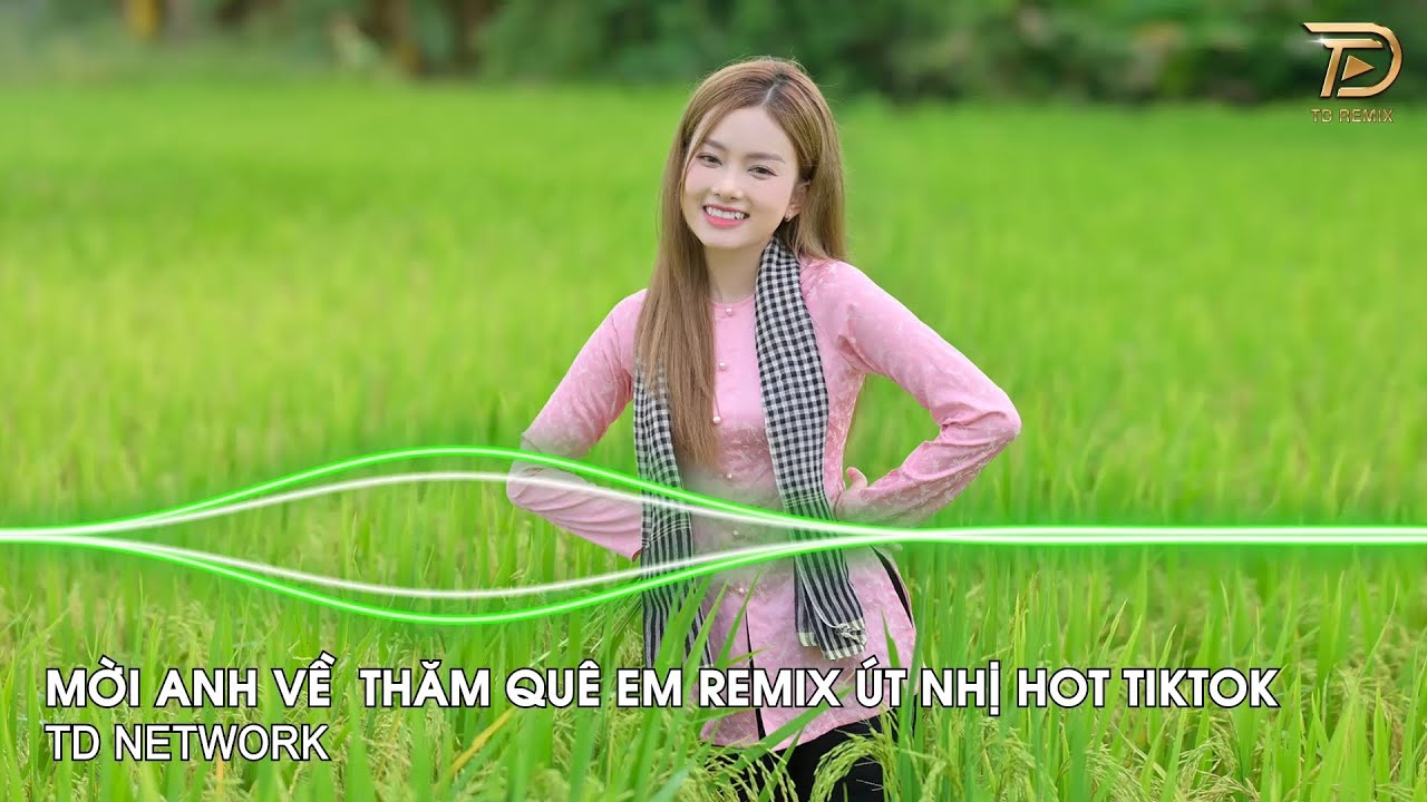 Mời Anh Về Thăm Quê Em Remix Út Nhị ~ Bình Minh Sáng Tươi Quê Em Ruộng Lúa Bao La Đầy Đồng Remix