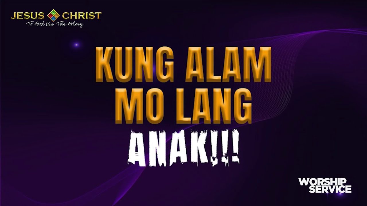 Kung Alam Mo Lang Anak - Worship Service (June 22, 2025)