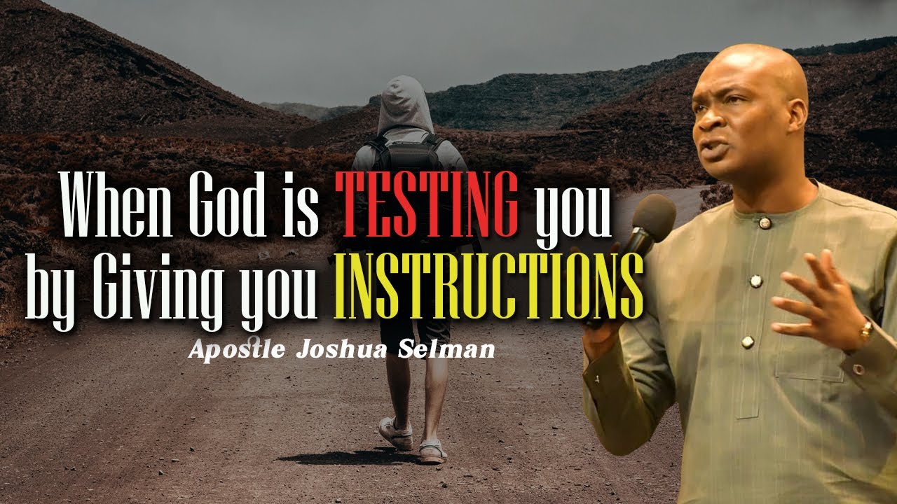 WHEN GOD IS TESTING BY GIVING YOU INSTRUCTIONS | APOSTLE JOSHUA SELMAN