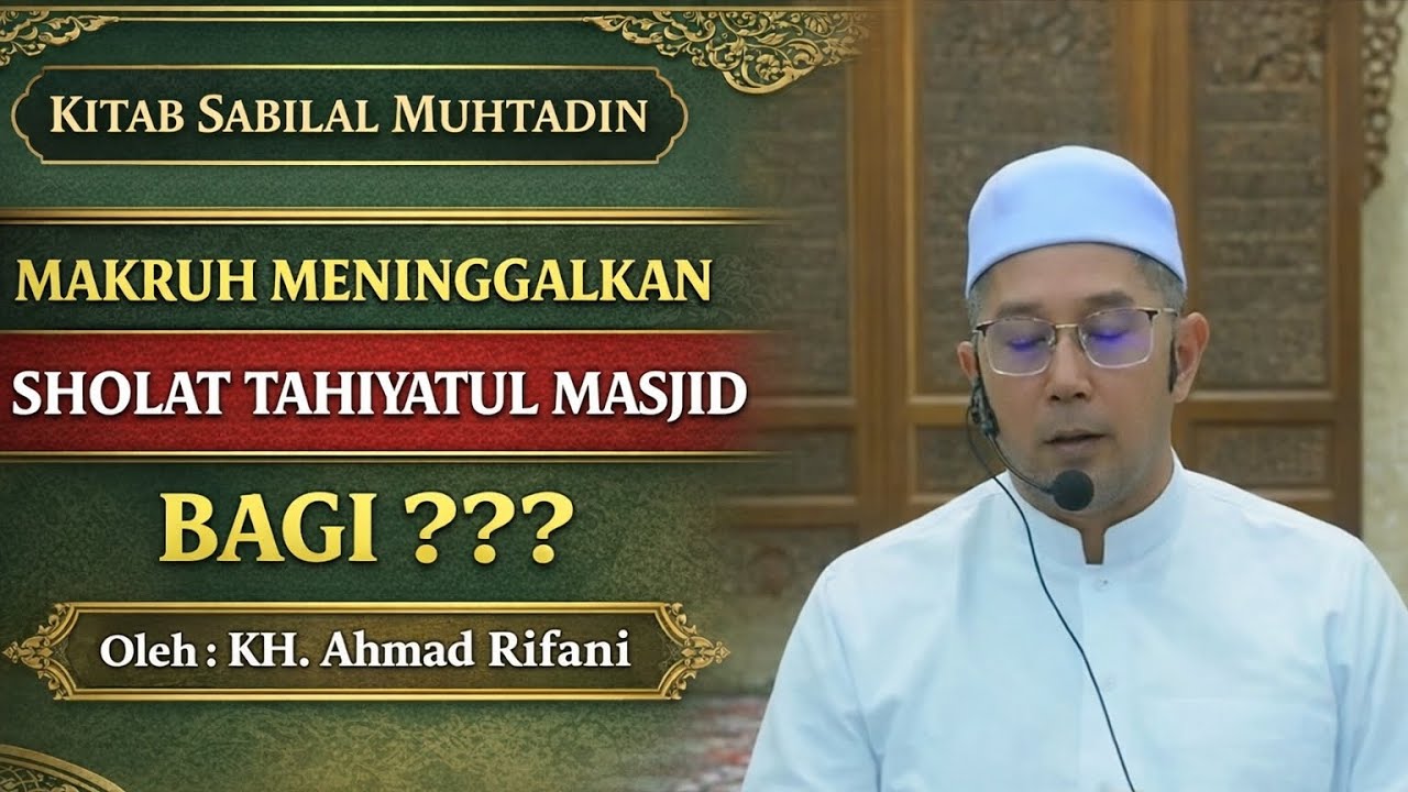 Makruh Meninggalkan Sholat Masjid Tahiyatul, Untuk???? [KH. Ahmad Rifani]
