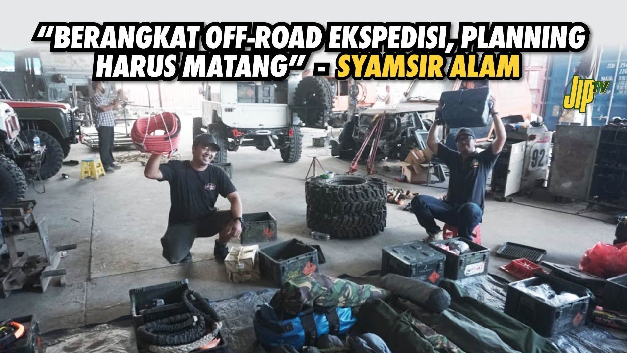 Tips Persiapan Off Road Ekspedisi Ala Syamsir Alam & Yuma WK | JIP TV