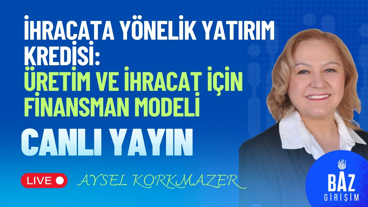 İhracata Yönelik Yatırım Kredisi Üretim Ve İhracat İçin Finansman Modeli