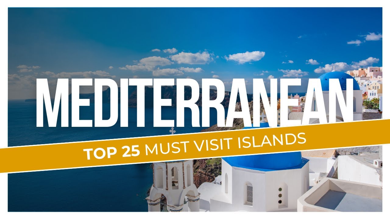 25 Must-Visit Mediterranean Islands in 2025!