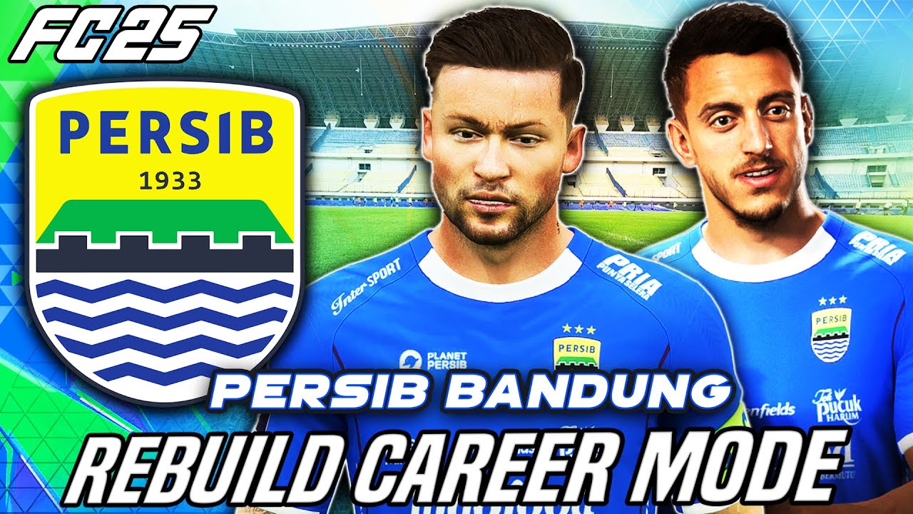 Rebuild Persib Bandung Di FC 25 Untuk Jadikan Mereka Klub Terbaik Asia - FC 25 Rebuild Indonesia