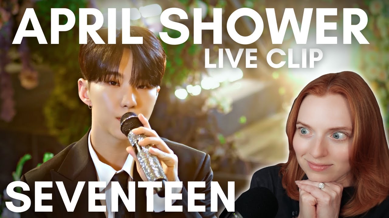 SEVENTEEN(세븐틴) - ‘April shower’ [SPECIAL VIDEO] Live Clip Reaction 4K