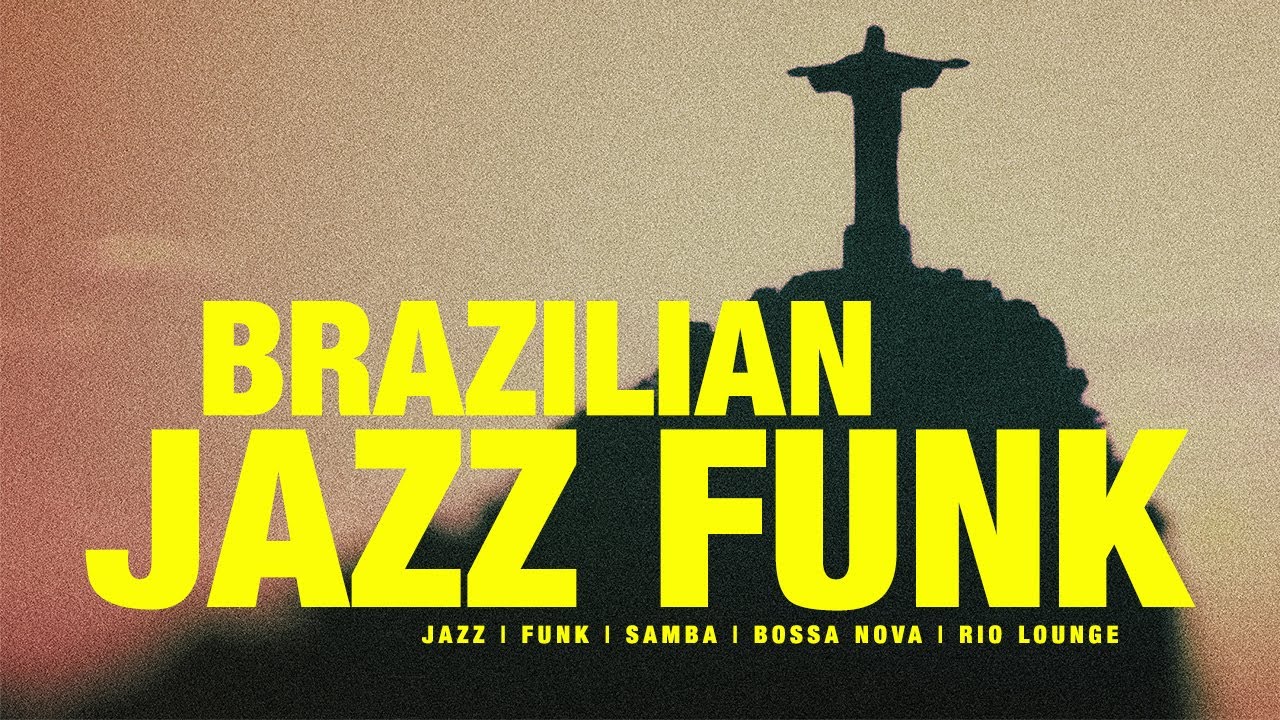 BRAZILIAN JAZZ FUNK | Jazz, Funk, Soul, Samba, Bossa Playlist