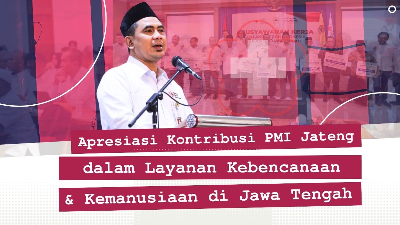 Apresiasi Kontribusi PMI Jateng dalam Layanan Kebencanaan dan Kemanusiaan di Jawa Tengah