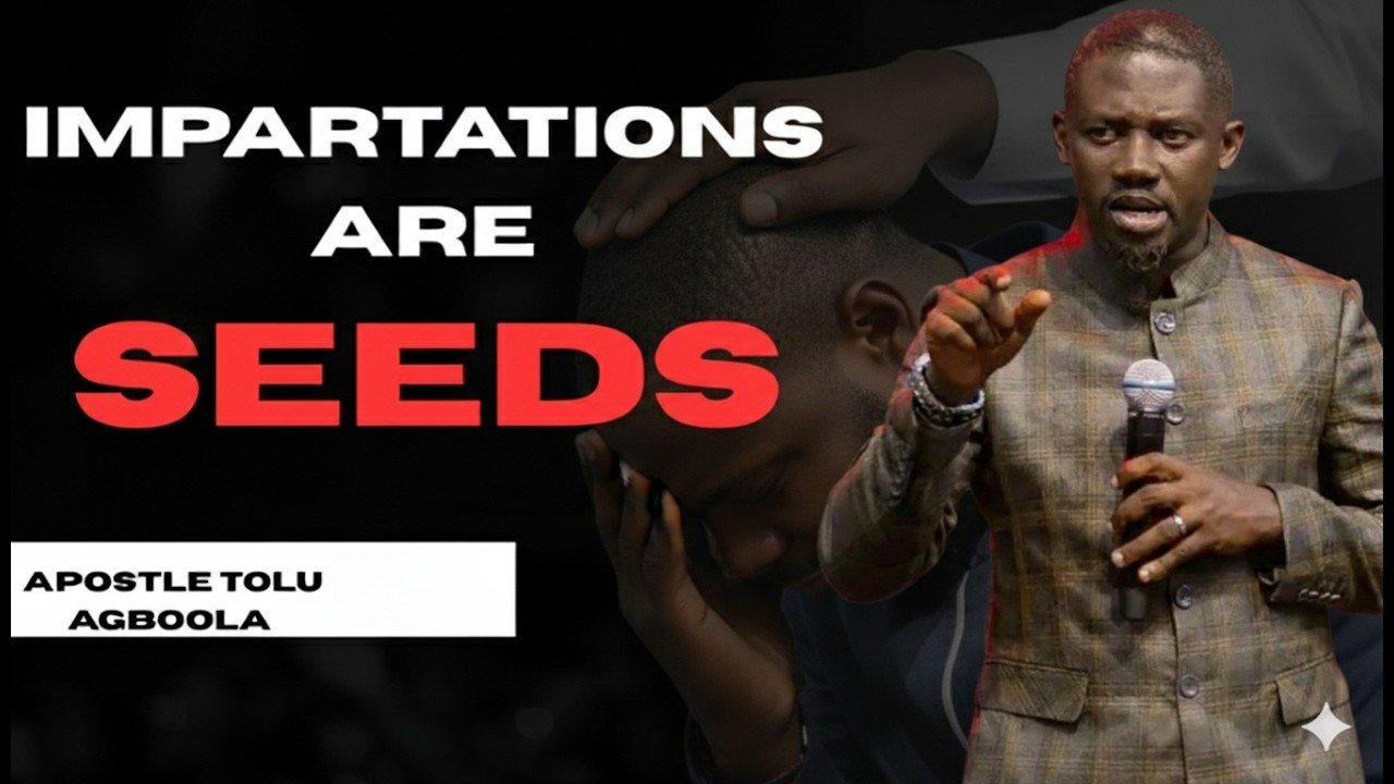 The Mystery of Impartation: Seeds That Shape Spiritual Destiny | Apostle Tolu