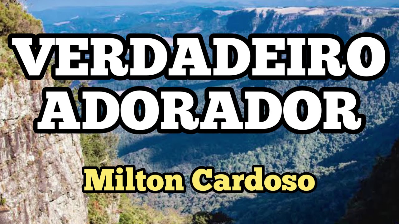 Milton Cardoso - Verdadeiro adorador