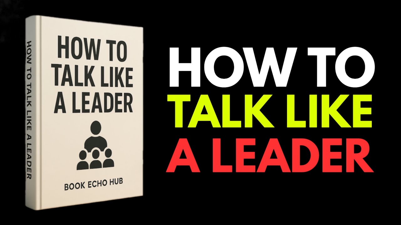 How to Talk Like a Leader &ndash; Unlock the Secrets of Powerful Leadership Communication | Full Audiobook