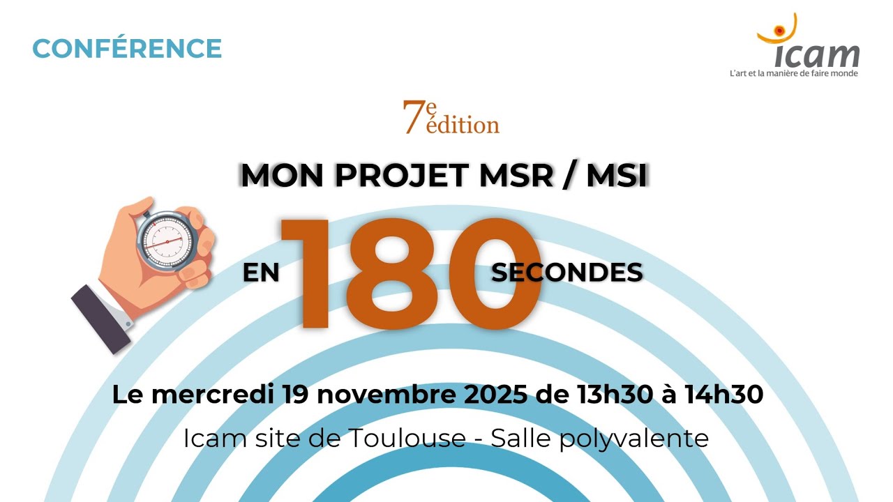 CONFÉRENCE : Mon projet MSR/MSI en 180s 7e édition - Icam site de Toulouse
