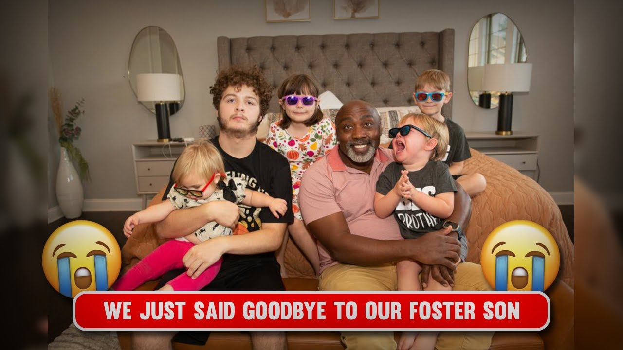 WE JUST SAID GOOBYE TO OUR FOSTER SON 😭