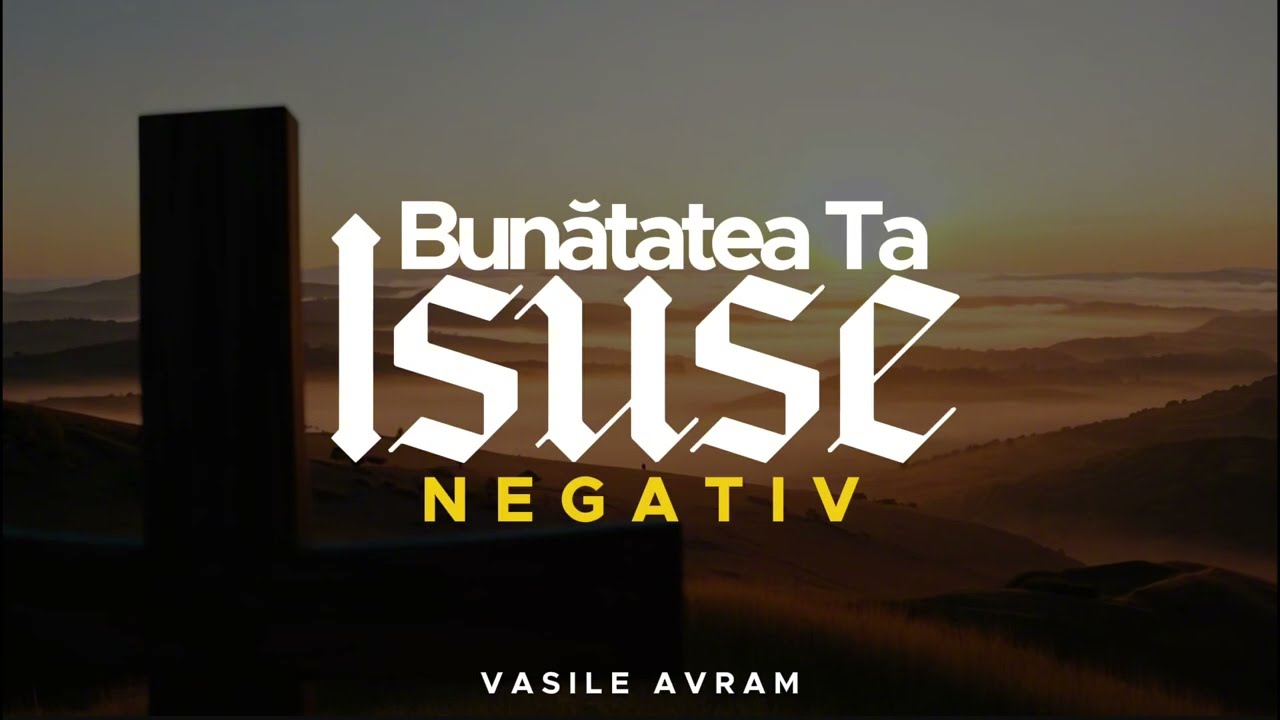 Bunătatea Ta Isue – Negativ Original [David Avram]