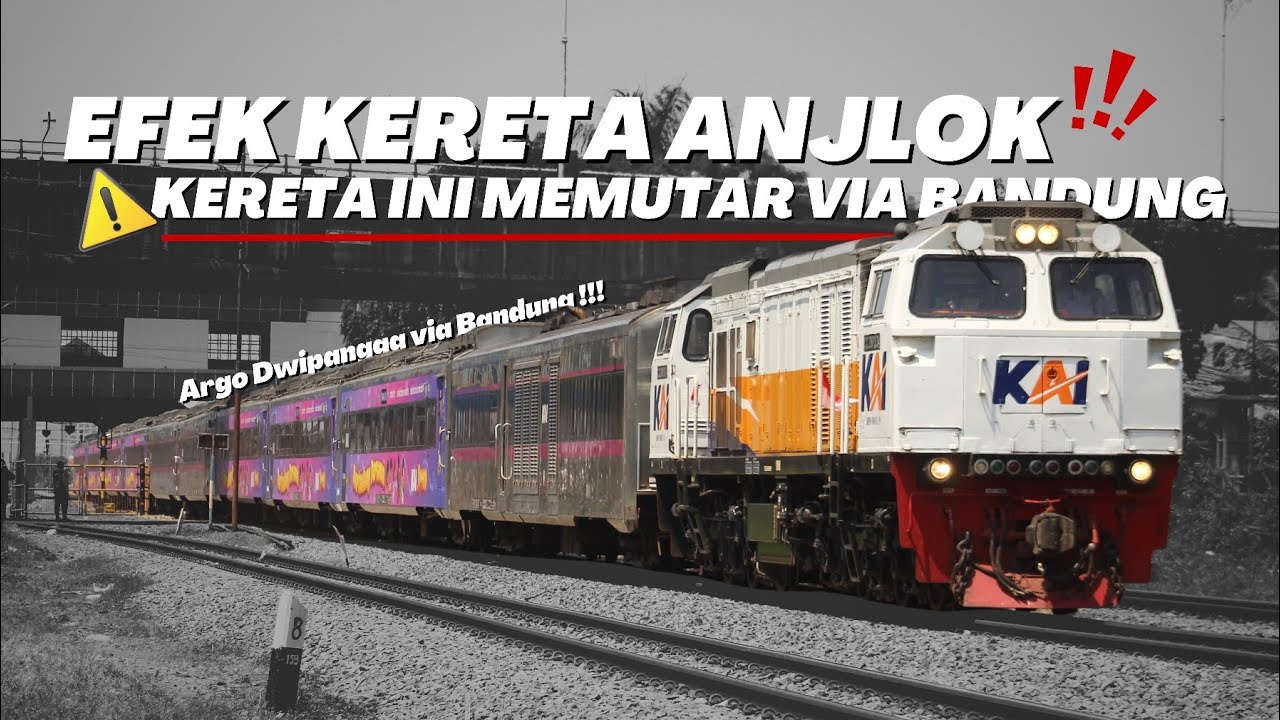 EFEK KERETA ANJLOK, KERETA INI HARUS MEMUTAR VIA BANDUNG !!! 