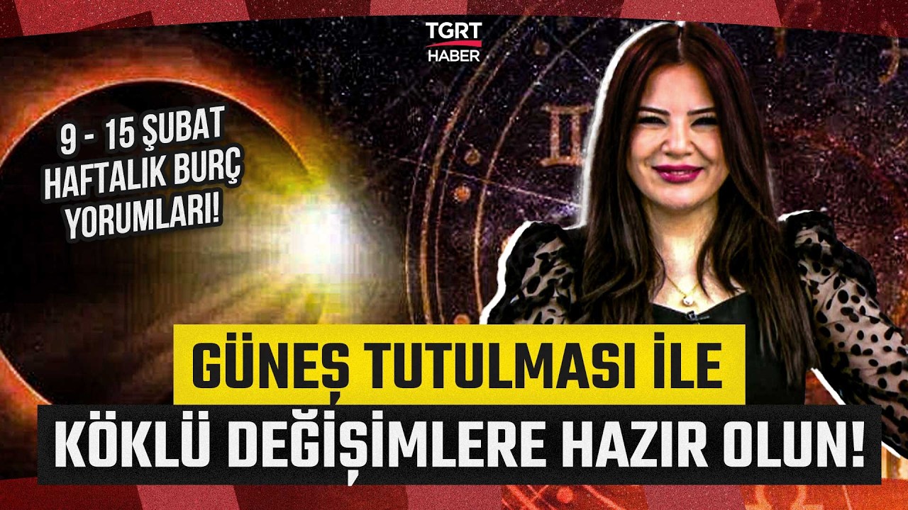 Güneş Tutulmasının Burçlara Etkisi Ne Olacak? 9 - 15 Şubat Haftalık Burç Yorumları? - TGRT Haber