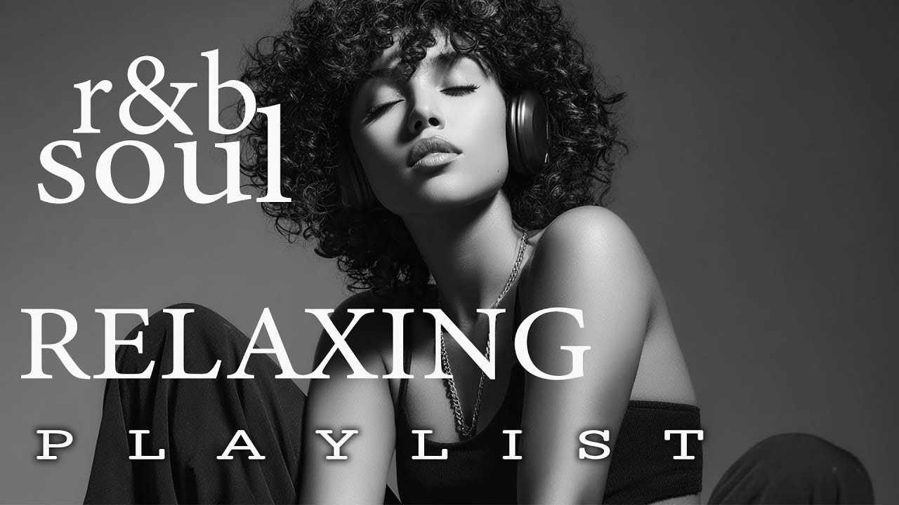 【R&B Soul】Chill & Unwind R&B Playlist – Smooth R&B Soul Vibes for Relaxing Moments
