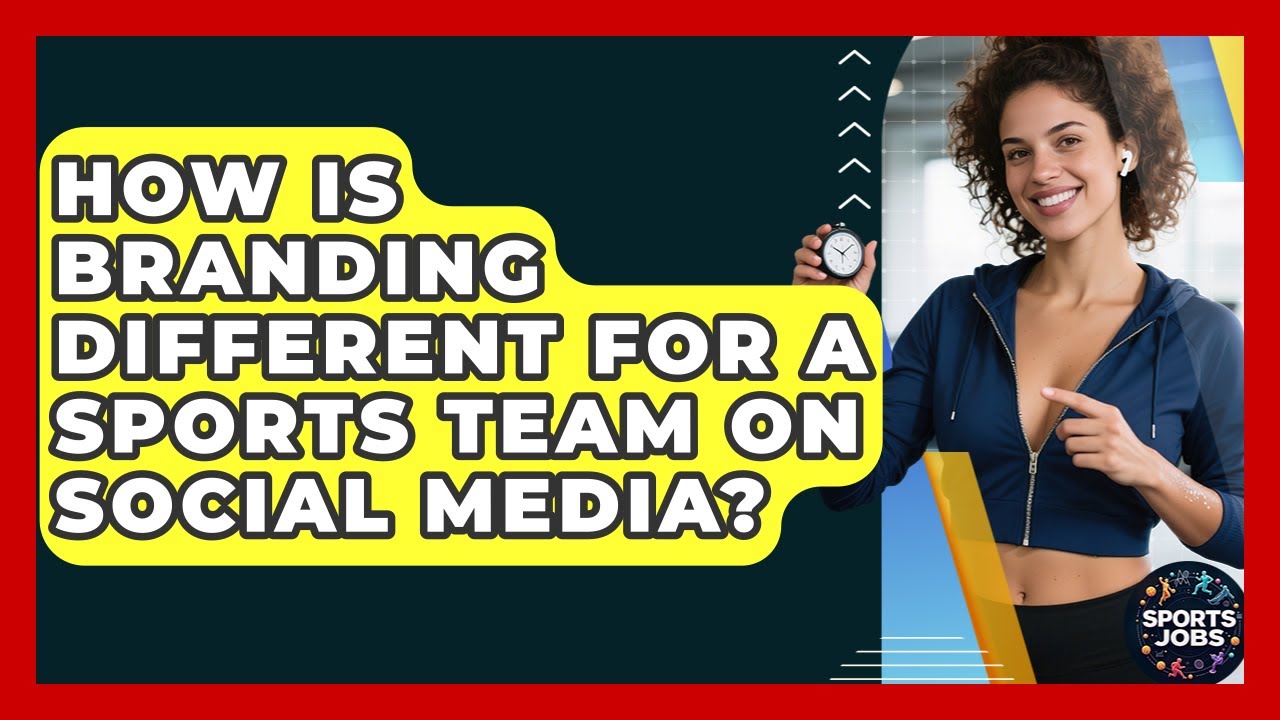 How Is Branding Different For A Sports Team On Social Media? - Sports Jobs