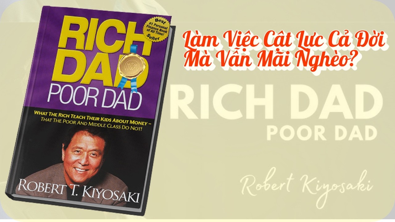 Làm Việc Cật Lực Cả Đời Mà Vẫn Mãi Nghèo? Sự Thật Đau Đớn Trong Cha Giàu Cha Nghèo