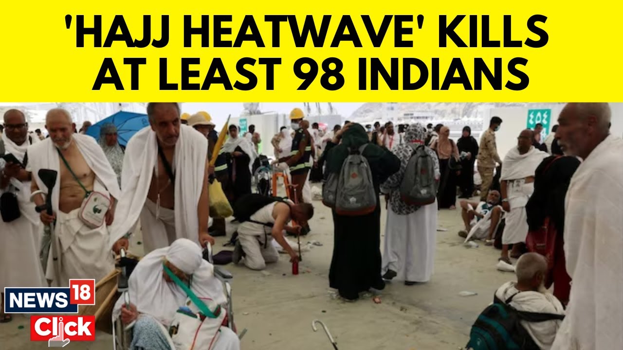 Hajj 2024: 98 Indian Pilgrims Died In Mecca Amid Intense Heatwave In Saudi Arabia, Says MEA | N18G