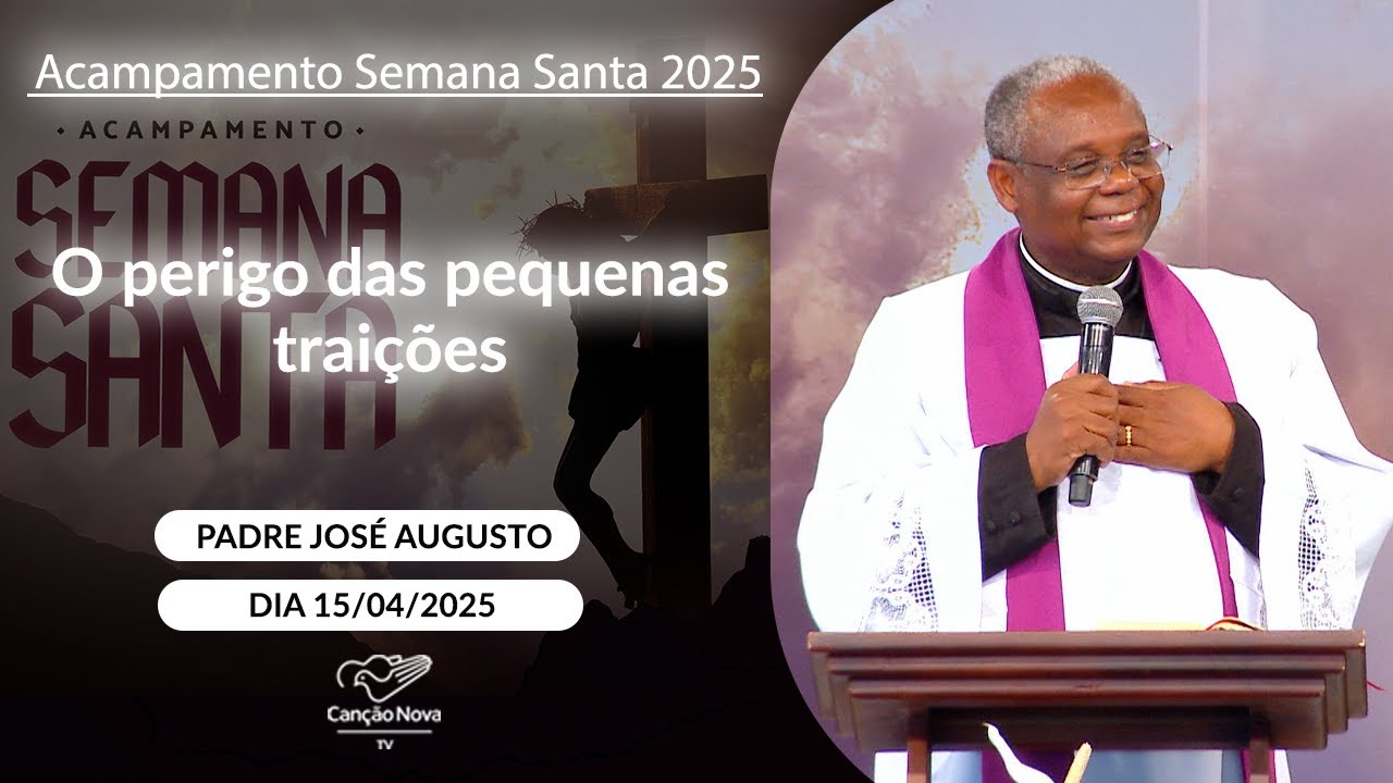 O perigo das pequenas traições - Padre José Augusto (15/04/2025)
