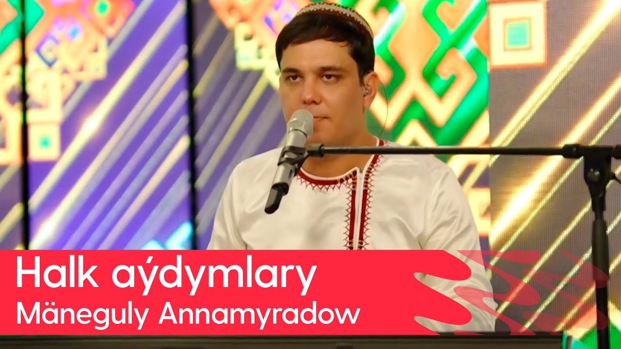 Maneguly Annamyradow - Halk aydymlary | 2025