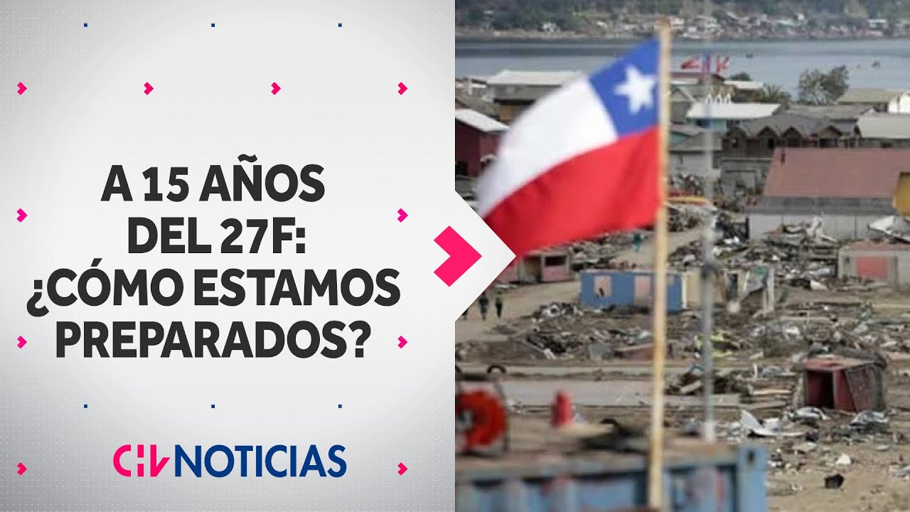 A 15 AÑOS DEL 27F: ¿Chile está preparado para enfrentar un terremoto? - CHV Noticias