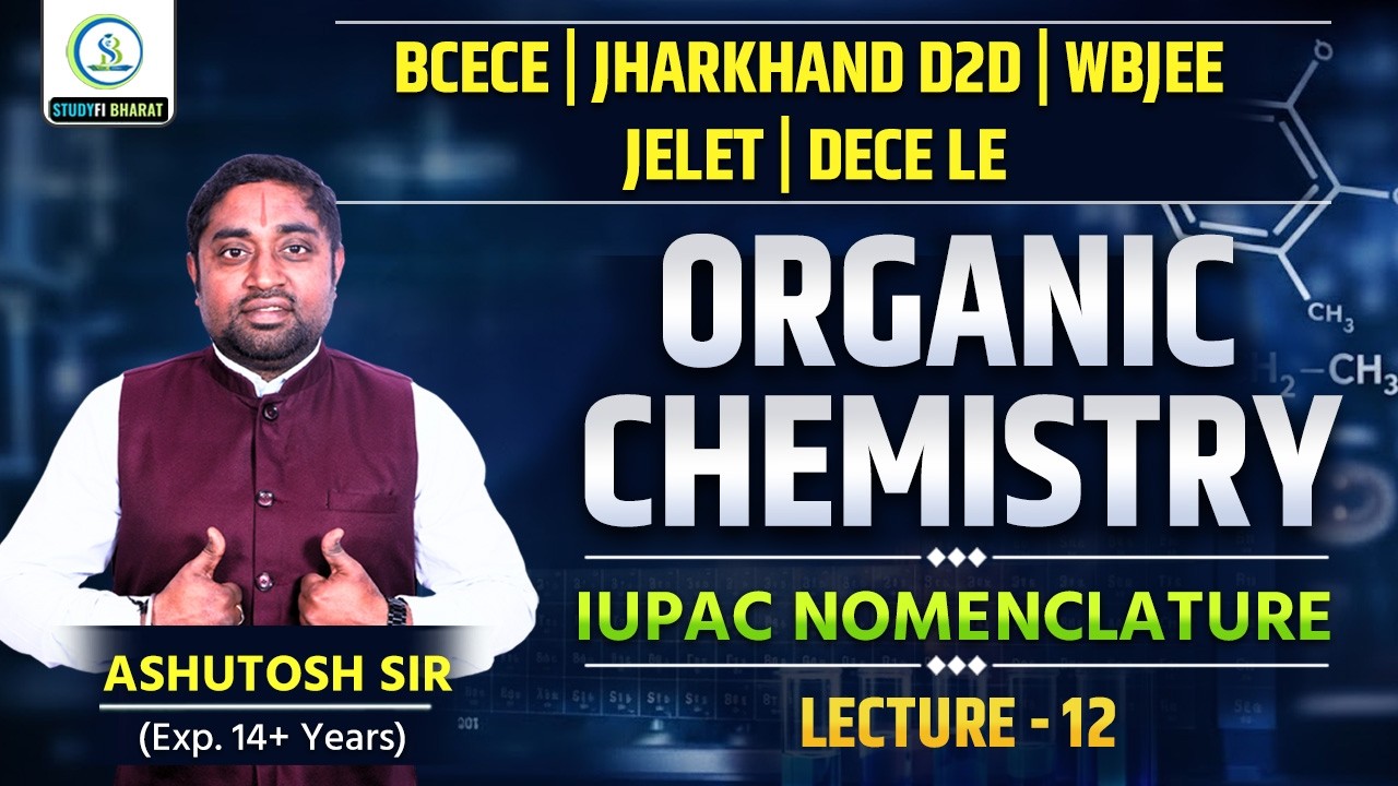 Organic Chemistry | IUPAC Nomenclature Lecture 12 | WBJEE, BCECE, JELET, DECE LE 2026 | Ashutosh Sir