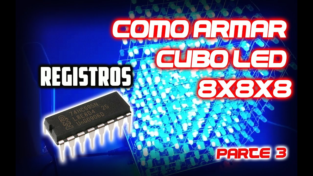 🚦 CUBO LED 8X8X8 - COMO USAR REGISTRO 74HC595 - PARTE 3