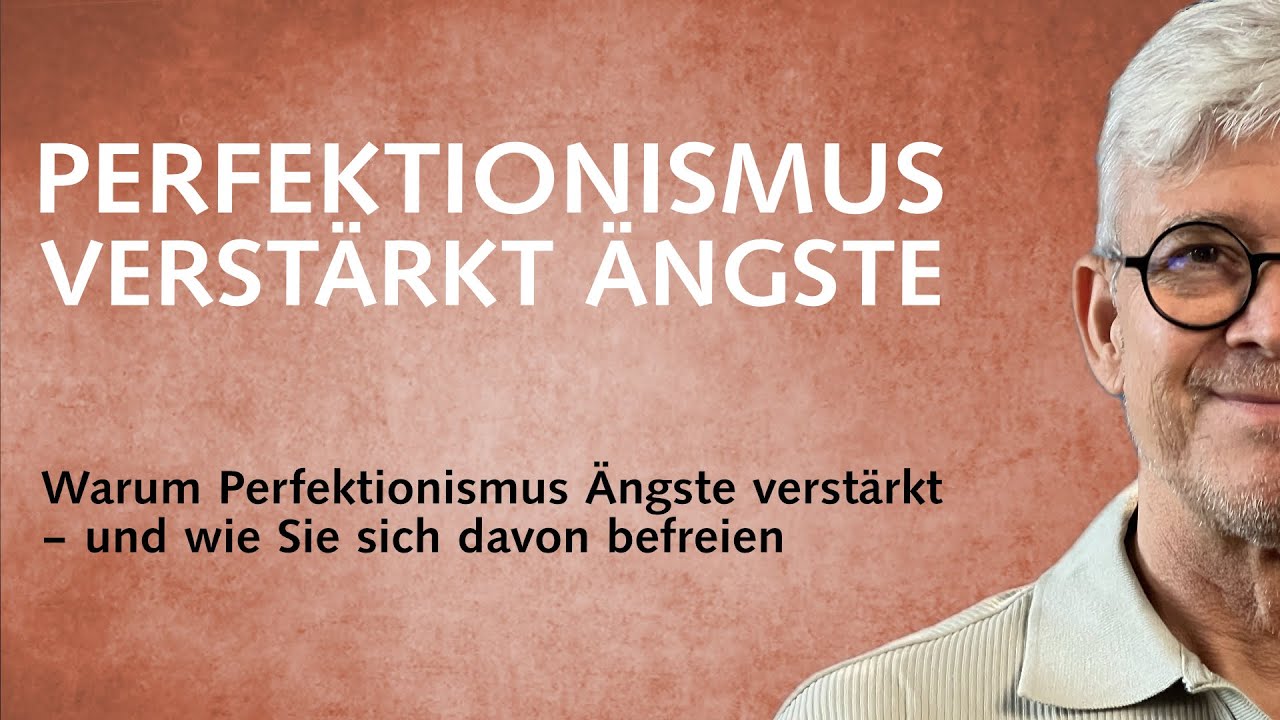 Warum Perfektionismus &Auml;ngste verst&auml;rkt &ndash; und wie Sie sich davon befreien